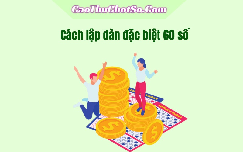Cách lập dàn đặc biệt 60 số