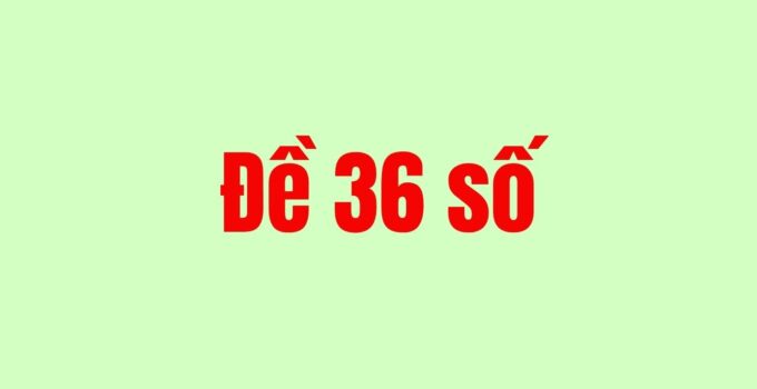 Nuôi dàn đề 36 số khung 3 ngày xác suất chiến thắng cao