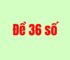 Nuôi dàn đề 36 số khung 3 ngày xác suất chiến thắng cao