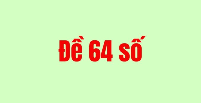 Nuôi dàn đề 64 số khung 2 ngày bất bại quanh năm