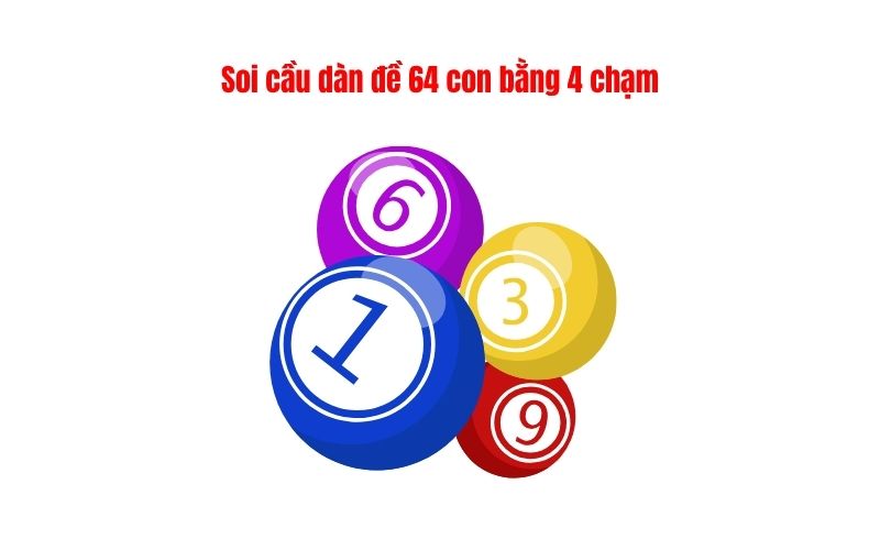 Soi cầu dàn đề 64 con bằng 4 chạm được áp dụng nhiều nhất