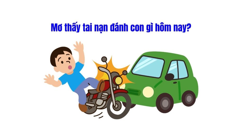 Mơ thấy tai nạn đánh con gì hôm nay